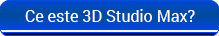 Ce este 3D Studio Max?